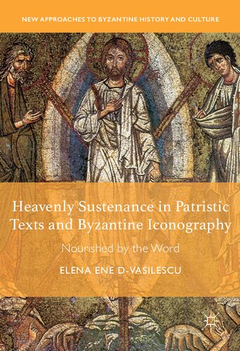 Heavenly Sustenance In Patristic Texts And Byzantine Iconography Nourished By The Word 2019 Elena Ene Dvasilescu