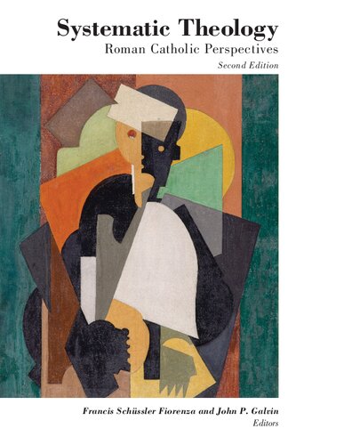 Systematic Theology Roman Catholic Perspectives 2nd Edition Francis Schssler Fiorenza And John P Galvin