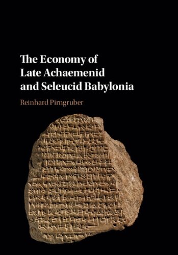 The Economy Of Late Achaemenid And Seleucid Babylonia Reinhard Pirngruber