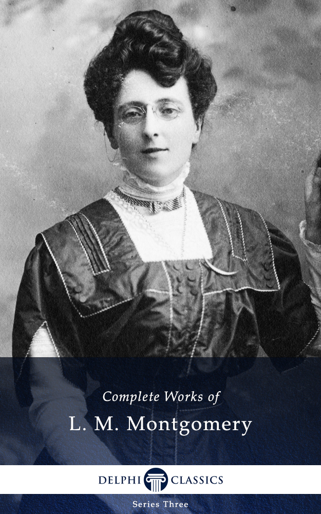 The Complete Works Of L M Montgomery L M Montgomery