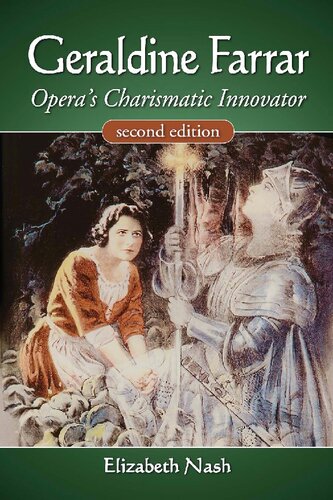 Geraldine Farrar Operas Charismatic Innovator 2nd Edition Elizabeth Nash