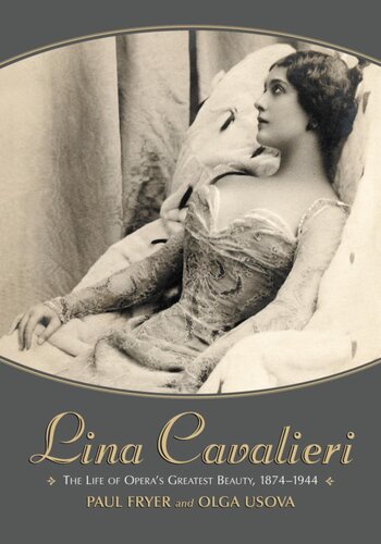 Lina Cavalieri The Life Of Operas Greatest Beauty 18741944 Paul Fryer