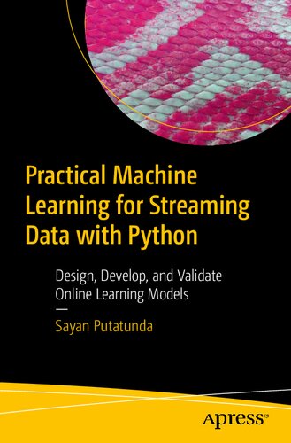 Practical Machine Learning For Streaming Data With Python Design Develop And Validate Online Learning Models 1st Edition Sayan Putatunda
