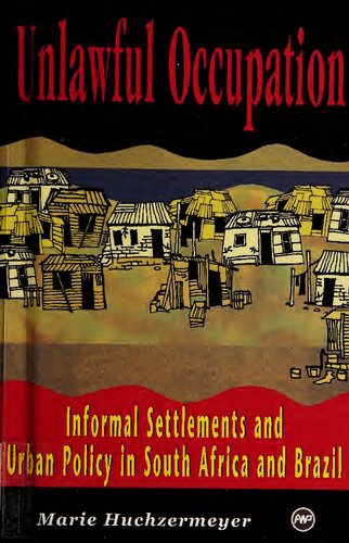 Unlawful Occupation Informal Settlements And Urban Policy In South Africa And Brazil Pbk Marie Huchzermeyer