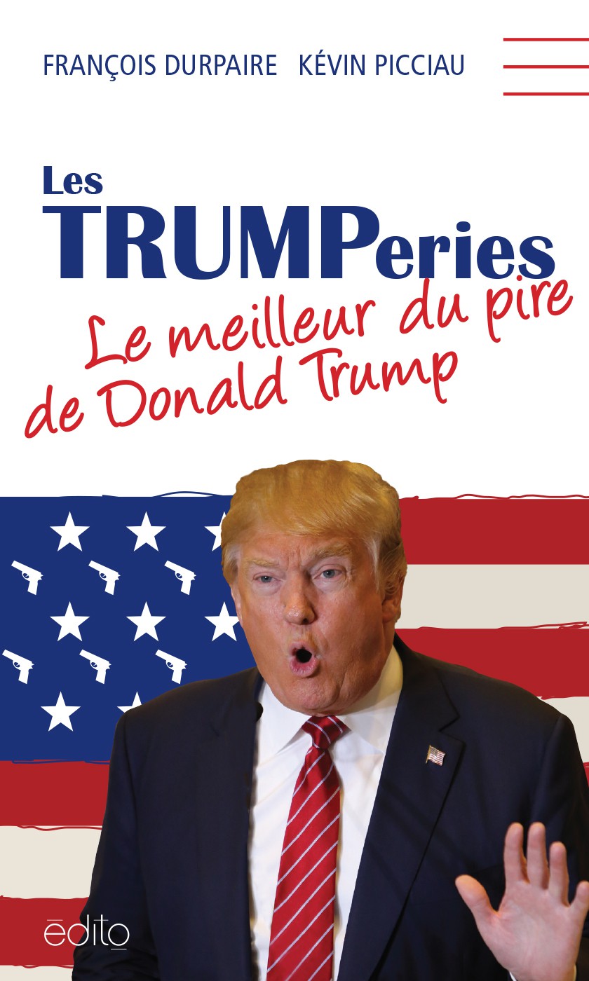 Les Trumperies Le Meilleur Du Pire De Donald Trump Durpaire