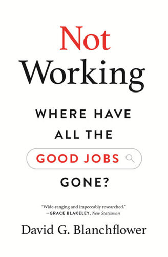 Not Working Where Have All The Good Jobs Gone David G Blanchflower