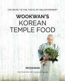 Wookwans Korean Temple Food The Road To The Taste Of Enlightenment 1st Edition Wookwan