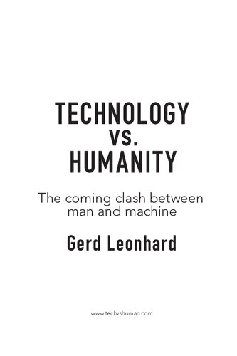 Technology Vs Humanity The Coming Clash Between Man And Machine Futurescapes 1st Edition Gerd Leonhard
