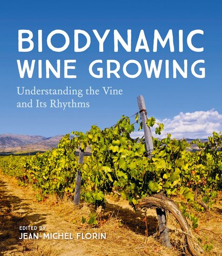 Biodynamic Wine Growing Understanding The Vine And Its Rhythms Jeanmichel Florin