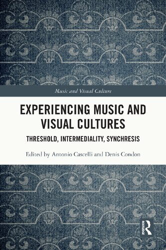 Experiencing Music And Visual Cultures Threshold Intermediality Synchresis 1st Edition Antonio Cascelli