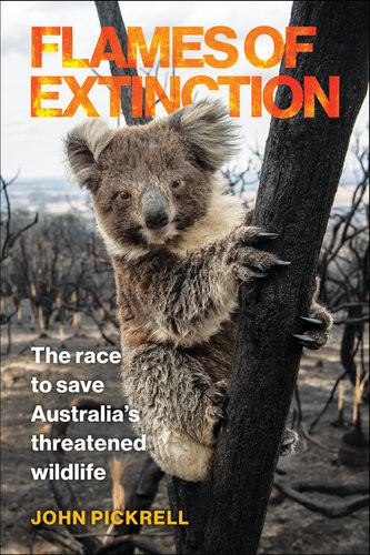 Flames Of Extinction The Race To Save Australias Threatened Wildlife John Pickrell
