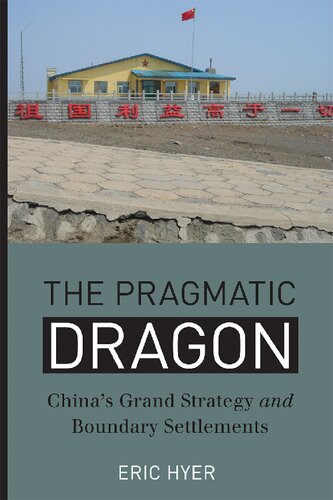The Pragmatic Dragon Chinas Grand Strategy And Boundary Settlements Eric Hyer