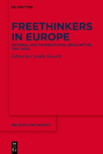 Freethinkers In Europe National And Transnational Secularities 17891920s Carolin Kosuch Editor