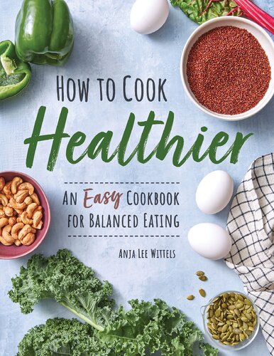 How To Cook Healthier An Easy Cookbook For Balanced Eating Wittels