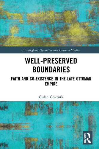 Wellpreserved Boundaries Faith And Coexistence In The Late Ottoman Empire Glen Gktrk