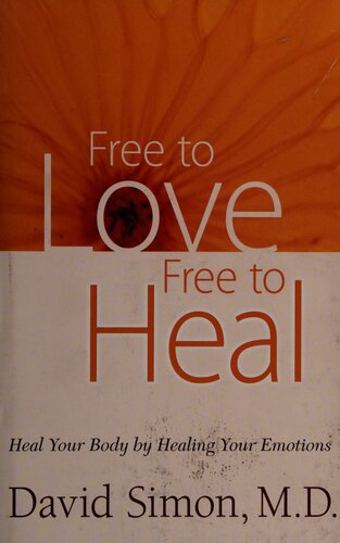 Free To Love Free To Heal Heal Your Body By Healing Your Emotions Simon