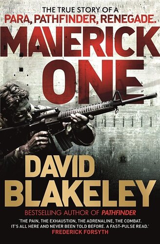 Maverick One The True Story Of A Para Pathfinder Renegade Blakeley