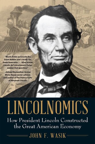 Lincolnomics How President Lincoln Constructed The Great American Economy John F Wasik