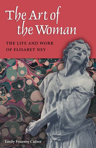 The Art Of The Woman The Life And Work Of Elisabet Ney Emily Fourmy Cutrer