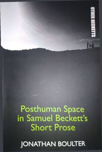Posthuman Space In Samuel Becketts Short Prose Jonathan Boulter