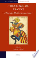 Brills Companions To European History 12 The Crown Of Aragon A Singular Mediterranean Empire Flocel Sabat