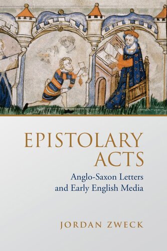 Epistolary Acts Anglosaxon Letters And Early English Media Jordan Zweck