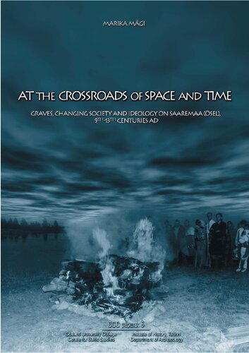 At The Crossroads Of Space And Time Graves Changing Society And Ideology On Saaremaa Sel 9th13th Centuries Ad Marika Mgi