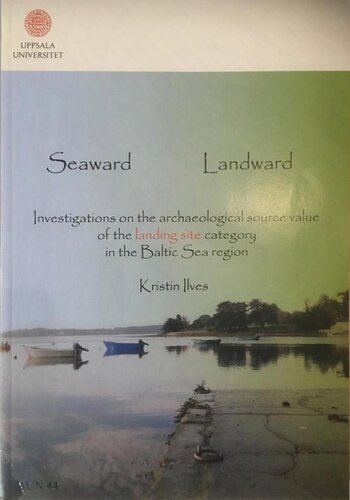 Seaward Landward Investigations On The Archaeological Source Value Of The Landing Site Category In The Baltic Sea Region Kristin Ilves