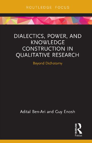 Dialectics Power And Knowledge Construction In Qualitative Research Beyond Dichotomy 1st Edition Adital Benari