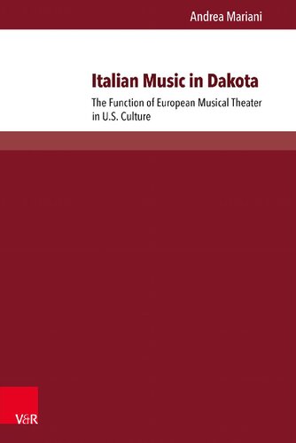Italian Music In Dakota The Function Of European Musical Theater In Us Culture 1st Edition Andrea Mariani