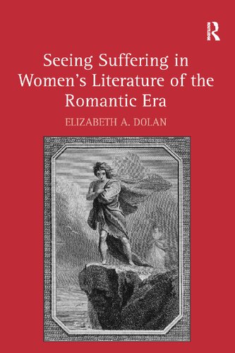 Seeing Suffering In Womens Literature Of The Romantic Era Elizabeth A Dolan