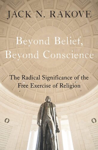 Beyond Belief Beyond Conscience The Radical Significance Of The Free Exercise Of Religion Jack N Rakove
