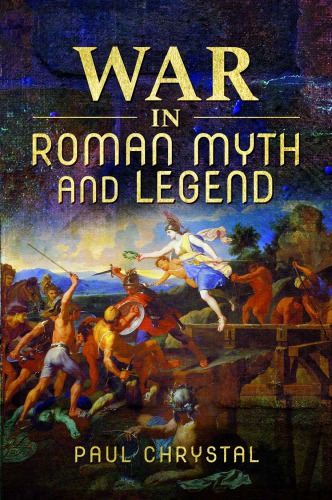 War In Roman Myth And Legend 1st Edition Paul Chrystal