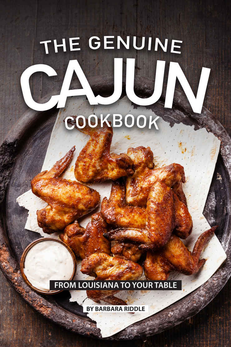 The Genuine Cajun Cookbook From Louisiana To Your Table 1st Edition Barbara Riddle