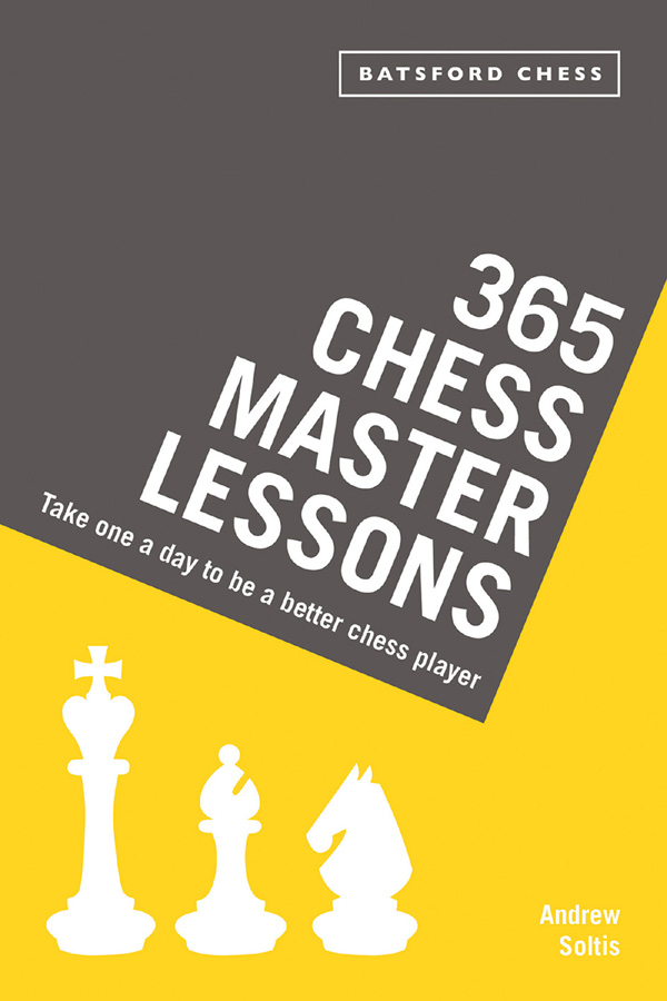 365 Chess Master Lessons Take One A Day To Be A Better Chess Player Andrew Soltis Soltis