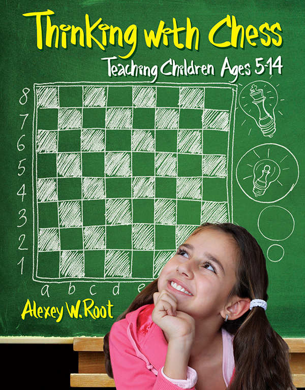 Thinking With Chess Teaching Children Ages 514 Alexey W Root