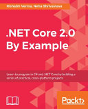 Net Core 20 By Example Learn To Program In C And Net Core By Building A Series Of Practical Crossplatform Projects Rishabh Verma Neha Shrivastava