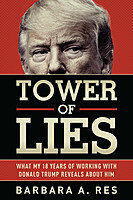 Tower Of Lies What My Eighteen Years Of Working With Donald Trump Reveals About Him Barbara Res
