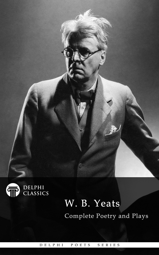 Delphi Complete Poerty And Plays Of Wb Yeats Wb Yeats