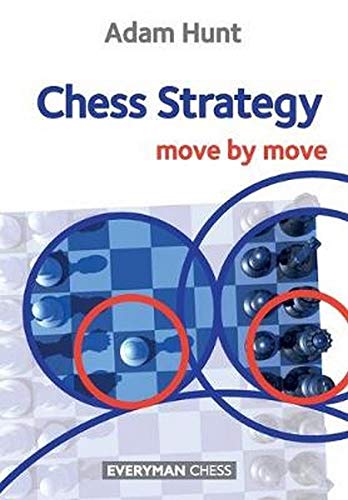 Chess Strategy Move By Move 1st Edition Adam Hunt