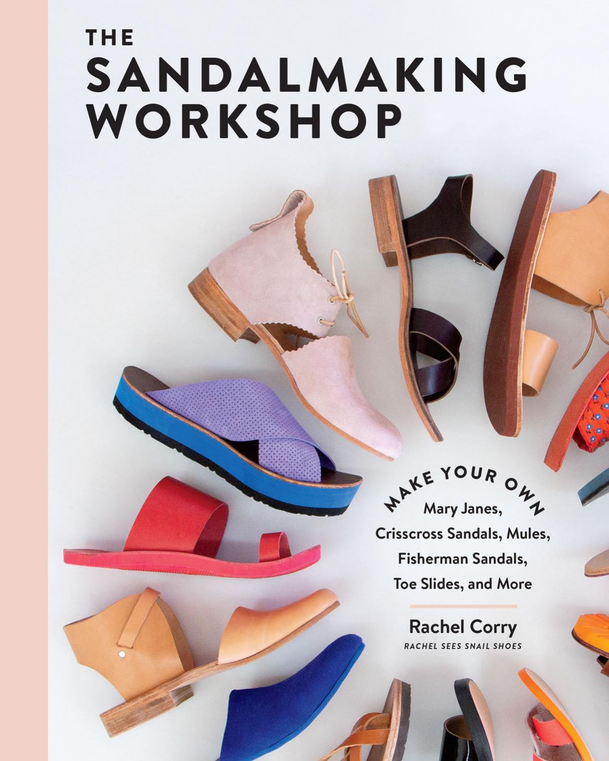 The Sandalmaking Workshop Make Your Own Mary Janes Crisscross Sandals Mules Fisherman Sandals Toe Slides And More Rachel Corry