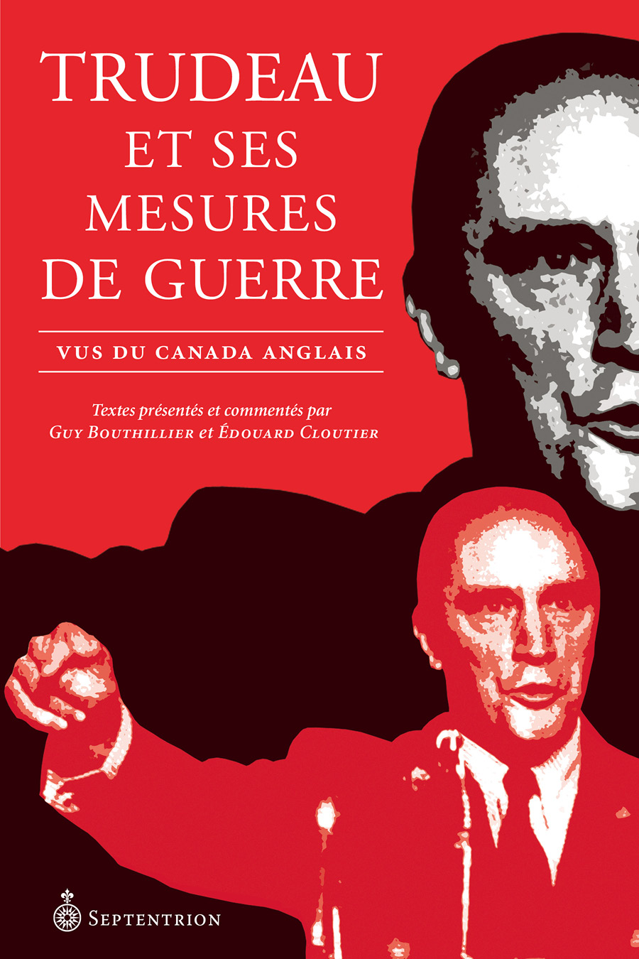 Trudeau Et Ses Mesures De Guerre Guy Bouthillier Douard Cloutier