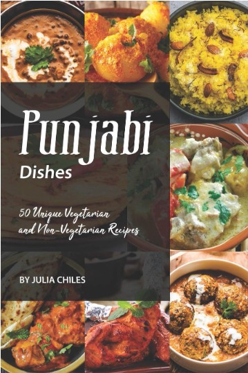 Punjabi Dishes 50 Unique Vegetarian And Nonvegetarian Recipes Julia Chiles