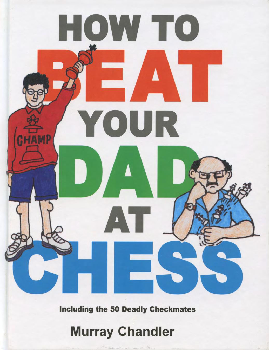 How To Beat Your Dad At Chess 8th Edition Murray Chandler