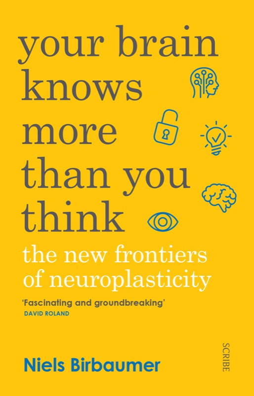 Your Brain Knows More Than You Think Niels Birbaumer