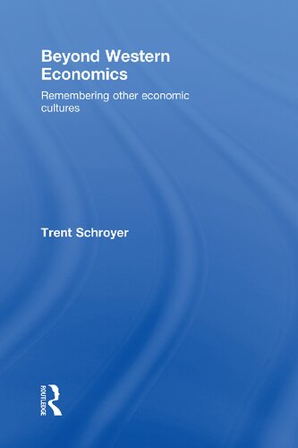 Beyond Western Economics Remembering Other Economic Cultures Trent Schroyer