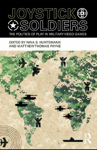 Joystick Soldiers The Politics Of Play In Military Video Games Nina B Huntemann Matthew Thomas Payne