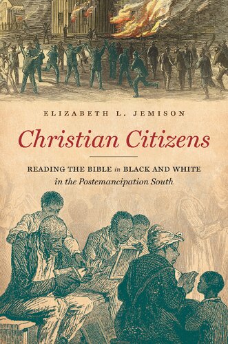 Christian Citizens Reading The Bible In Black And White In The Postemancipation South Elizabeth L Jemison