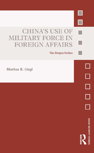 Chinas Use Of Military Force In Foreign Affairs The Dragon Strikes Markus B Liegl