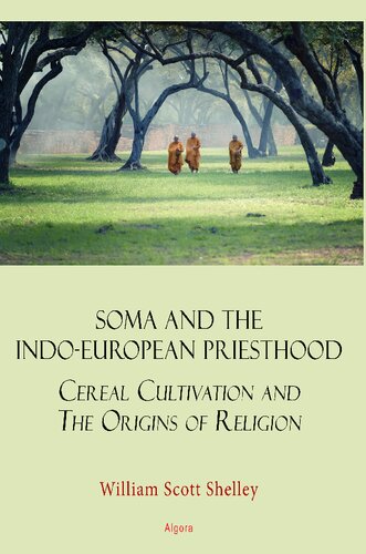 Soma And The Indoeuropean Priesthood Cereal Cultivation And The Origins Of Religion William Scott Shelley